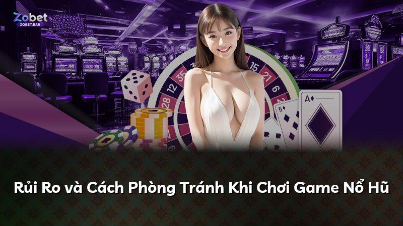 Rủi Ro và Cách Phòng Tránh Khi Chơi Game Nổ Hũ