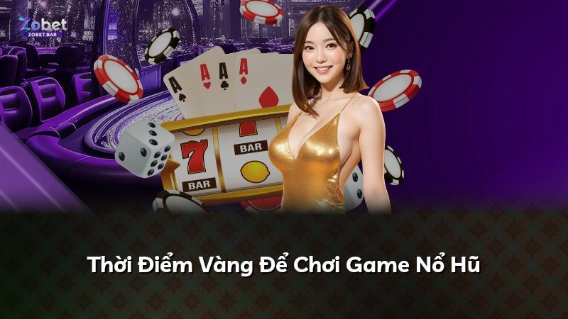 Thời Điểm Vàng Để Chơi Game Nổ Hũ