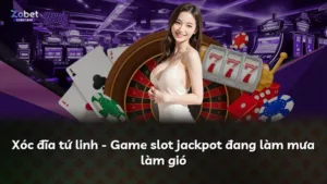 Xóc đĩa tứ linh – Game slot jackpot đang làm mưa làm gió